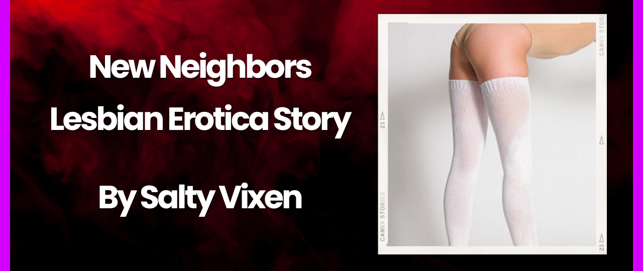 New Neighbors Lesbian Erotica Story