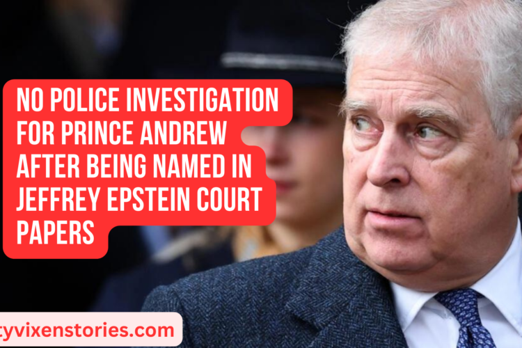 No police investigation for Prince Andrew After Being Named in Jeffrey Epstein court papers