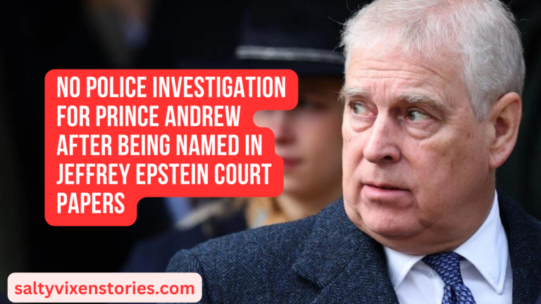 No police investigation for Prince Andrew After Being Named in Jeffrey Epstein court papers
