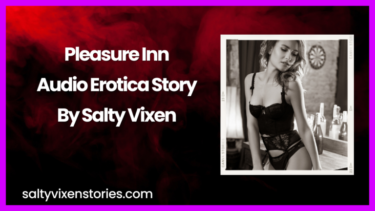 Pleasure Inn Audio Erotica Story by Salty Vixen
