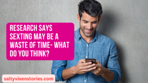Research Says Sexting May Be a Waste of Time- What do you think?