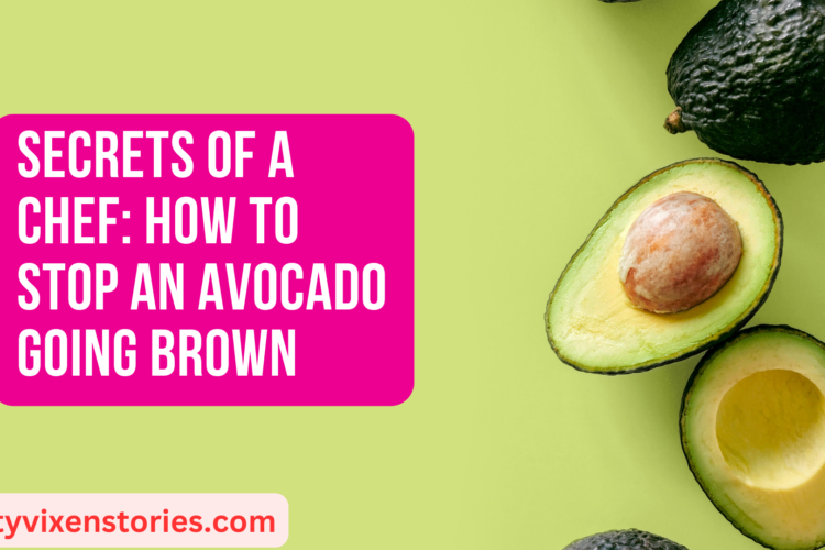 Secrets of a Chef How to Stop an Avocado Going Brown