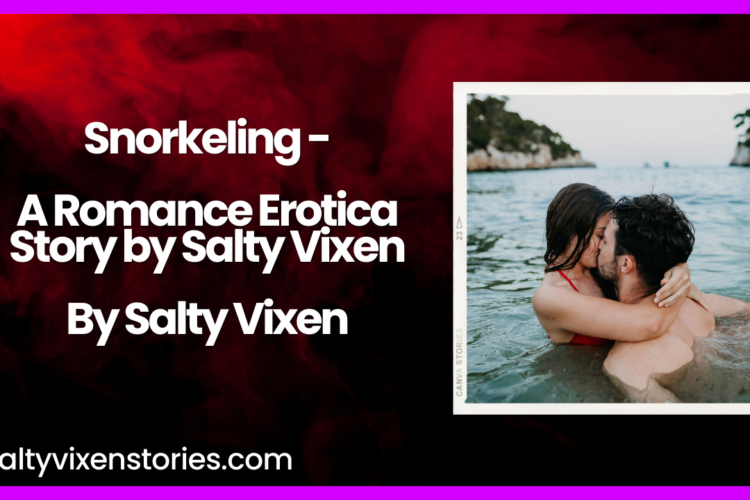 Snorkeling A Romance Erotica Story by Salty Vixen