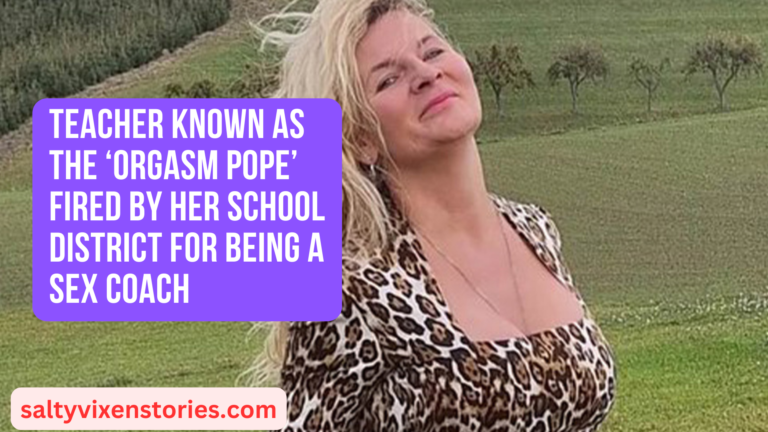 Teacher Known as the ‘Orgasm Pope’ Fired By Her School District For Being A Sex Coach
