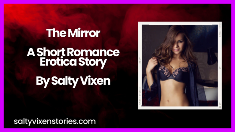 The Mirror A Short Romance Erotica Story by Salty Vixen