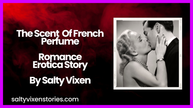The Scent Of French Perfume Romance Erotica Story by Salty Vixen
