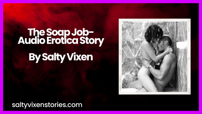 The Soap Job- Audio Erotica Story by Salty Vixen