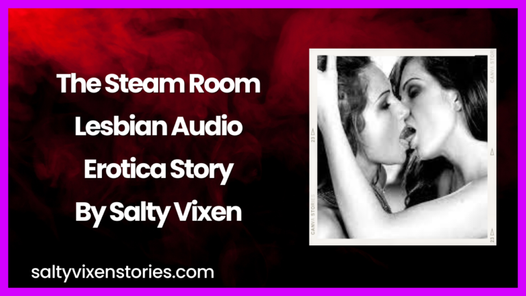 The Steam Room Lesbian Audio Erotica Story by Salty Vixen