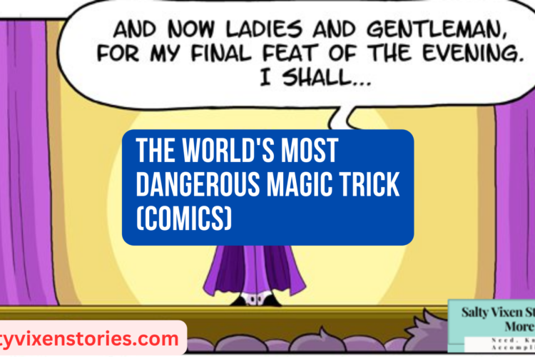 The Worlds Most Dangerous Magic Trick Comics