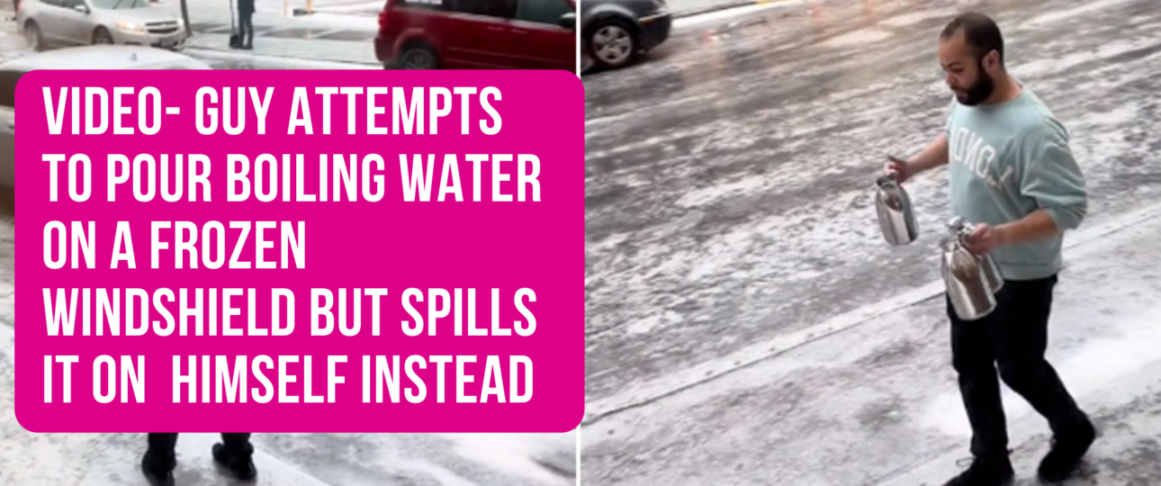 VIDEO Guy Attempts to Pour Boiling Water on a Frozen Windshield but Spills It on Himself Instead