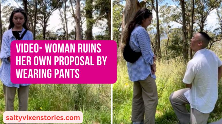 VIDEO-Woman Ruins Her Own Proposal By Wearing Pants