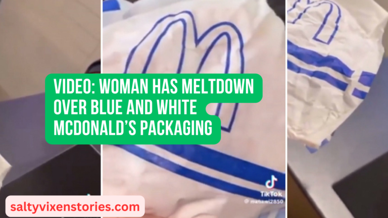 Video-Woman Has Meltdown Over Blue and White McDonald’s Packaging