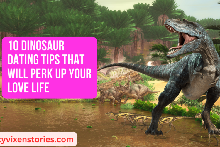 10 Dinosaur Dating Tips That Will Perk Up Your Love Life