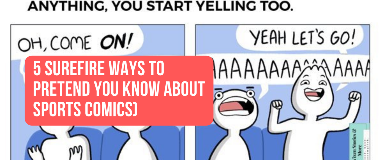 5 Surefire Ways to Pretend You Know About Sports comics