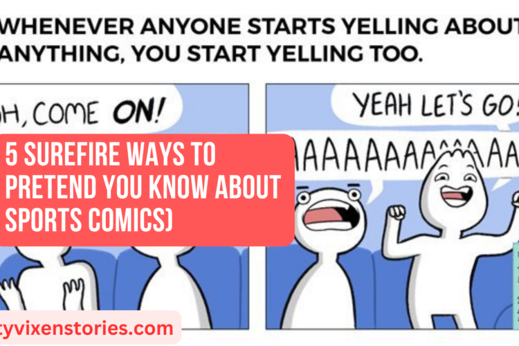 5 Surefire Ways to Pretend You Know About Sports comics