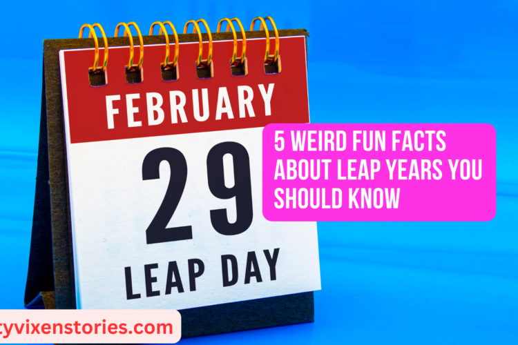 5 Weird Fun Facts About Leap Years You Should Know