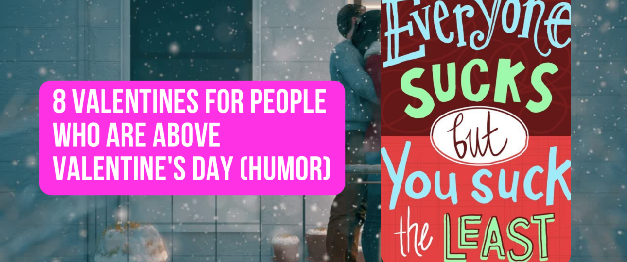 8 Valentines for People Who Are Above Valentines Day
