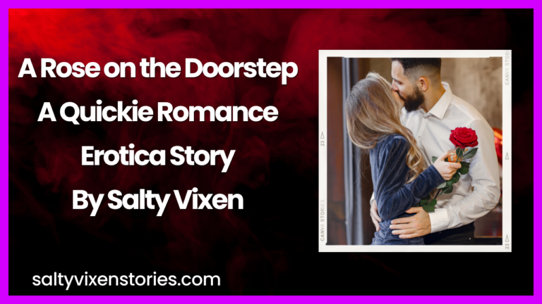 A Rose on the Doorstep-A Quickie Romance Erotica Story by Salty Vixen