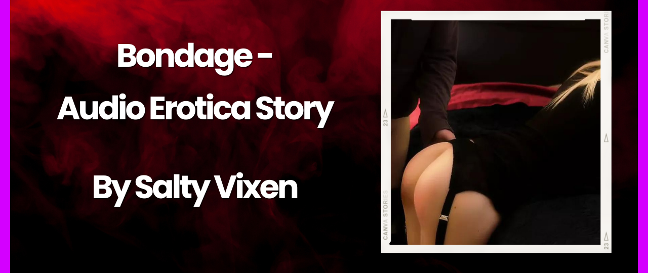 Bondage Audio Erotica Story by Salty Vixen