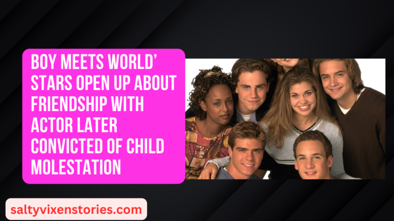 Boy Meets World’ Stars Open Up About Friendship With Actor Later Convicted Of Child Molestation