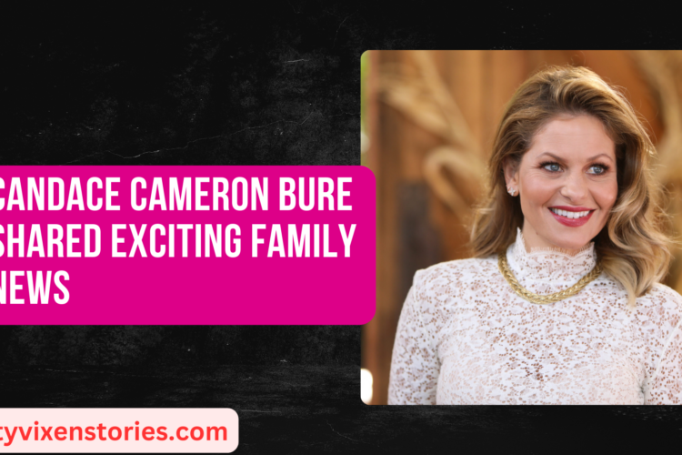 Candace Cameron Bure shared exciting family news