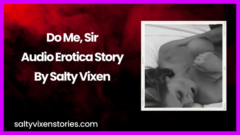 Do Me, Sir Audio Erotica Story by Salty Vixen