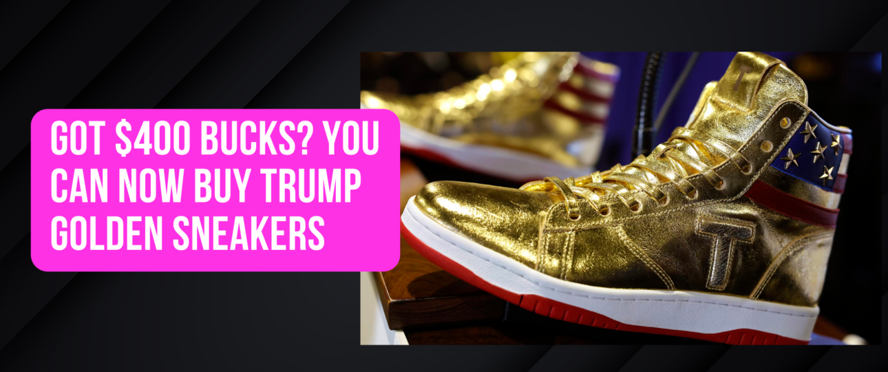 Got 400 Bucks You can Now Buy Trump Golden Sneakers