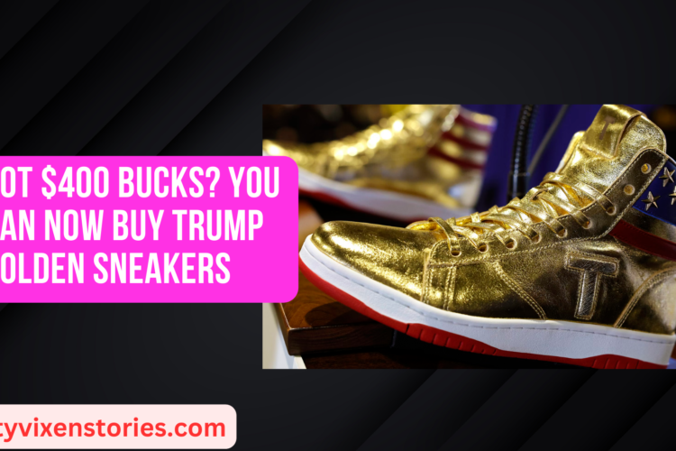 Got 400 Bucks You can Now Buy Trump Golden Sneakers