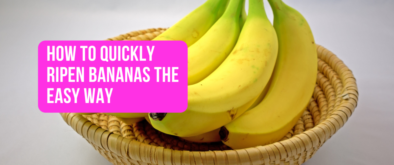 How To Quickly Ripen Bananas The Easy Way