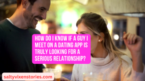 How do I know if a guy I meet on a dating app is truly looking for a serious relationship?