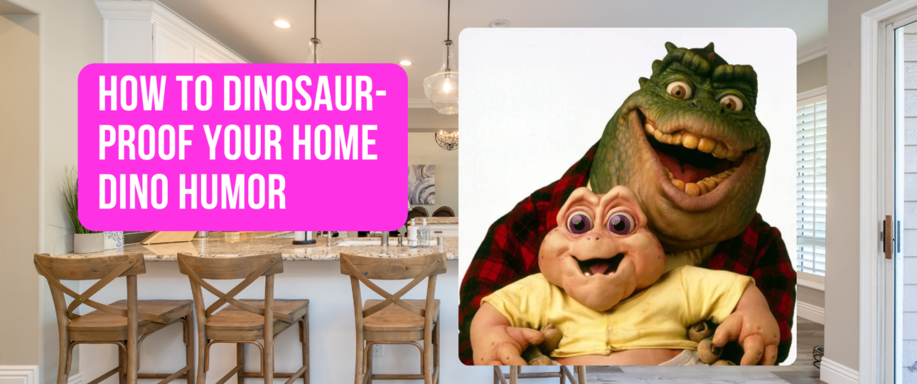 How to Dinosaur Proof Your Home Dino Humor