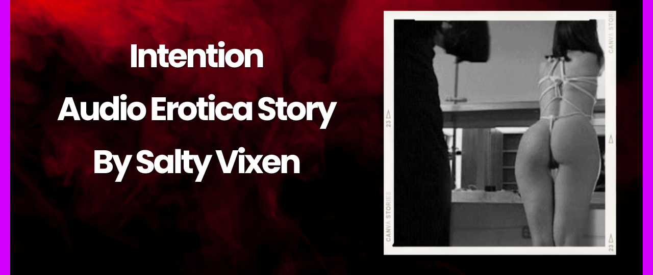 Intention Audio Erotica Story by Salty Vixen