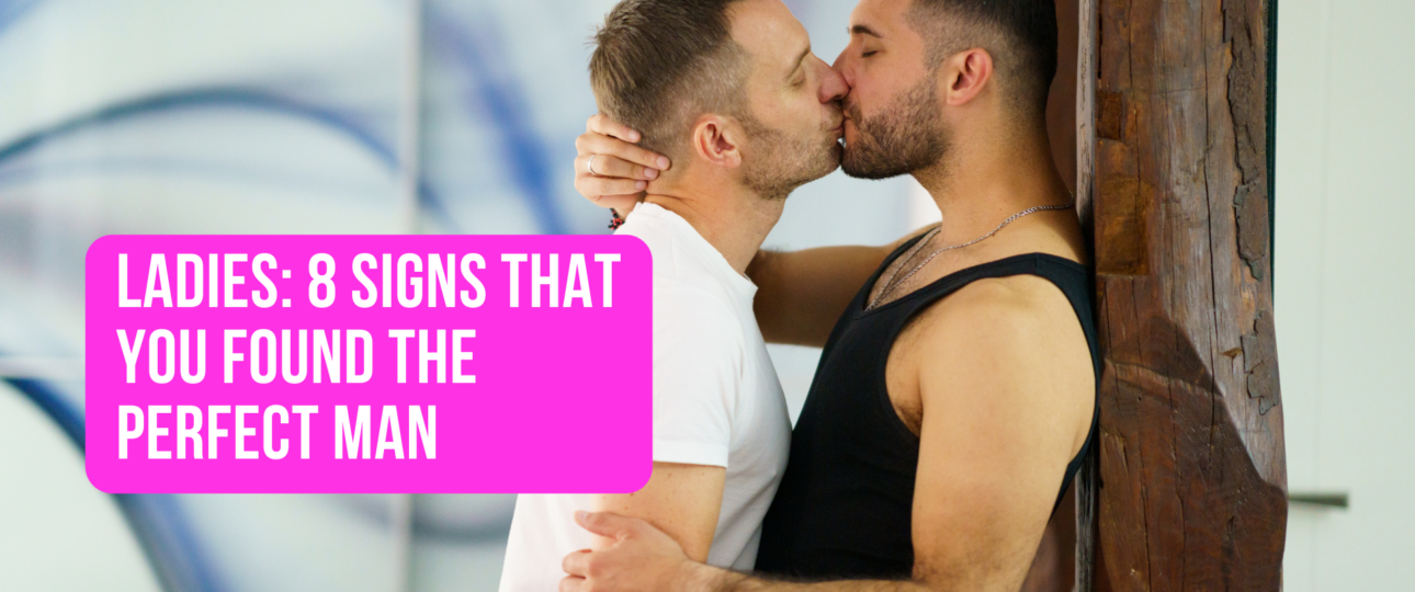 Ladies 8 Signs That You Found The Perfect Man