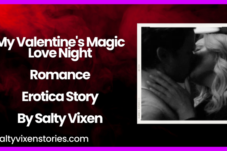 My Valentines Magic Love Night Romance Erotica Story by Salty Vixen