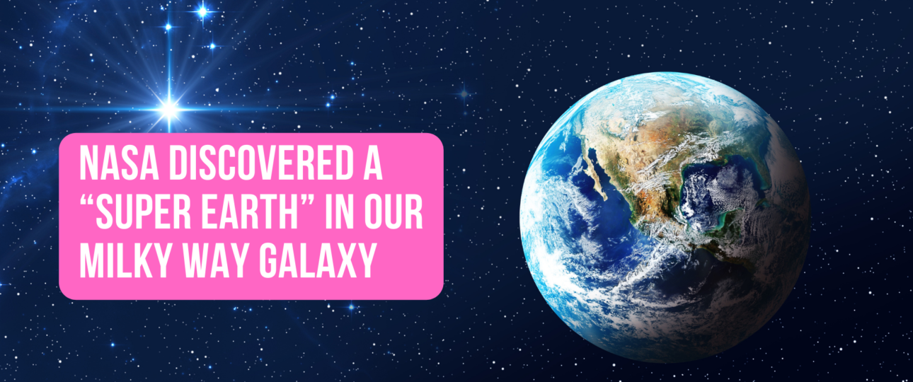 NASA Discovered a Super Earth in our Milky Way Galaxy