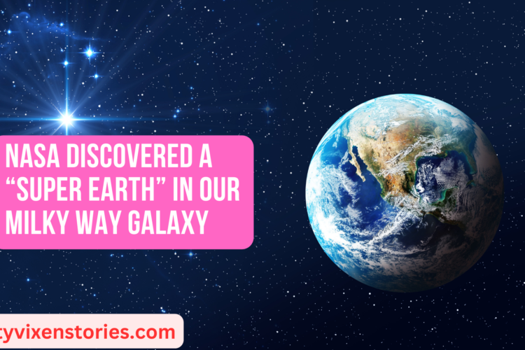 NASA Discovered a Super Earth in our Milky Way Galaxy