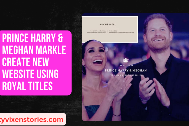 Prince Harry Meghan Markle Create NEW website Using Royal Titles