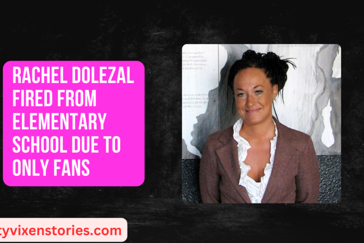 Rachel Dolezal Fired From Elementary School Due to Only Fans