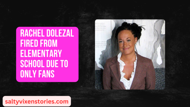 Rachel Dolezal Fired From Elementary School Due to Only Fans
