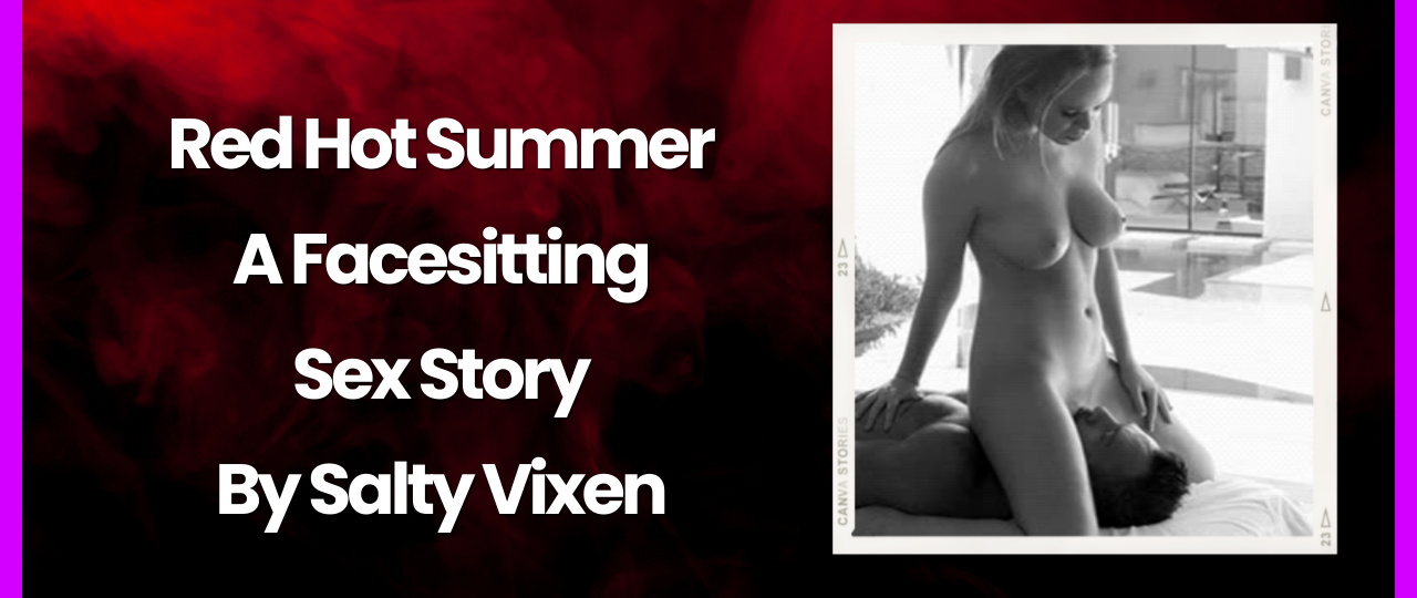 Red Hot Summer A Facesitting Sex Story by Salty Vixen