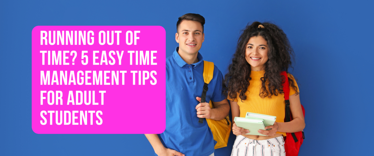 Running Out of Time 5 Easy Time Management Tips for Adult Students