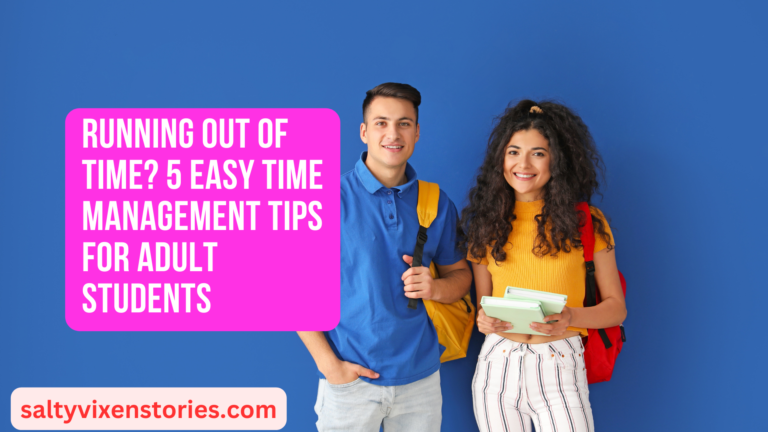 Running Out of Time? 5 Easy Time Management Tips for Adult Students