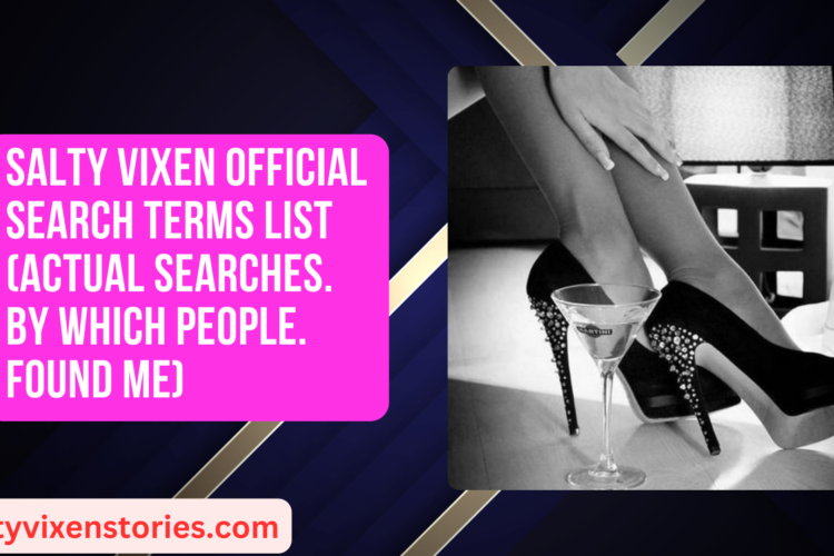 Salty Vixen Official Search Terms List actual searches by which people found me