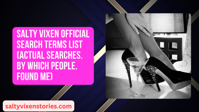 Salty Vixen Official Search Terms List (actual searches by which people found me)