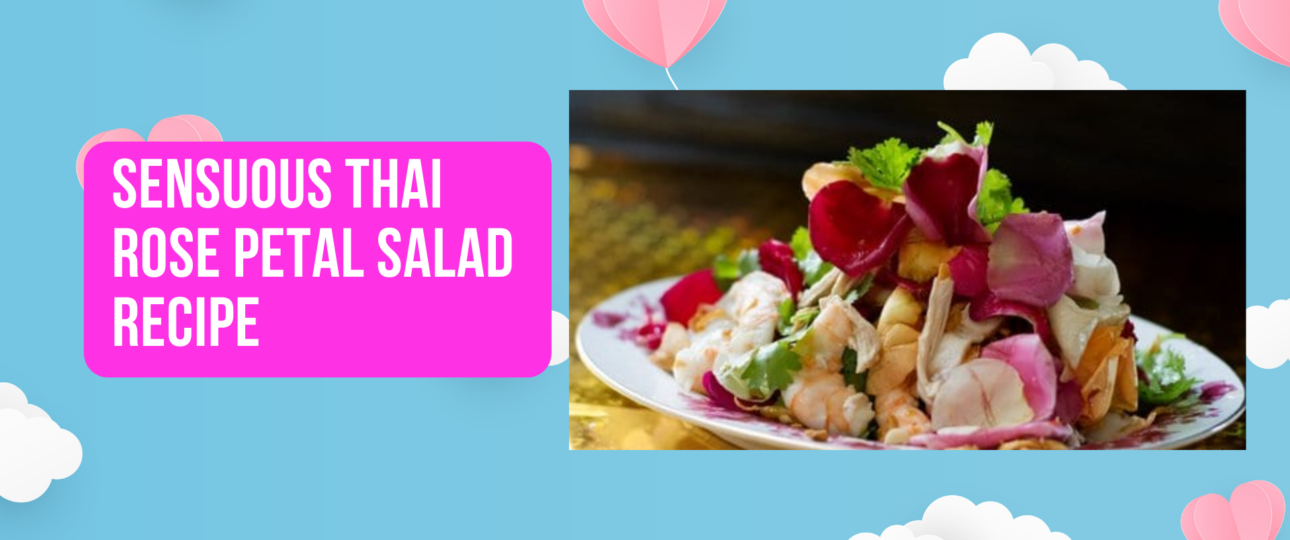 Sensuous Thai Rose Petal Salad Recipe