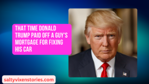 That Time Donald Trump Paid Off a Guy’s Mortgage for Fixing His Car