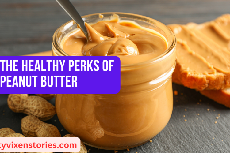 The Healthy Perks of Peanut Butter