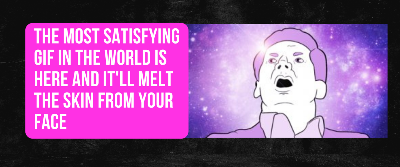 The Most Satisfying Gif in the World is Here and Itll Melt the Skin From Your Face