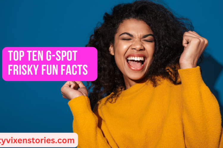 Top ten G spot frisky fun facts