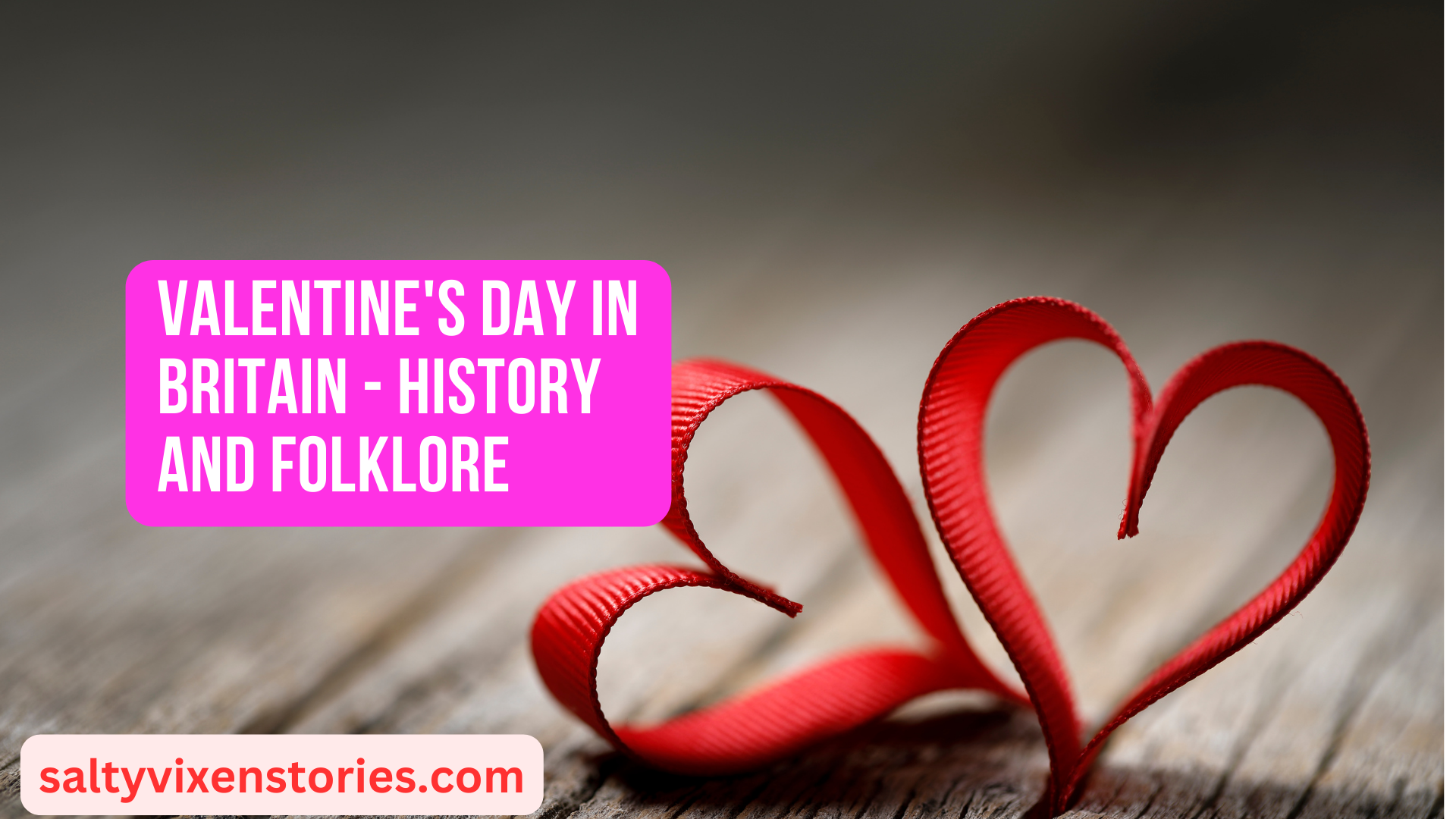 Valentine’s Day in Britain – History and Folklore